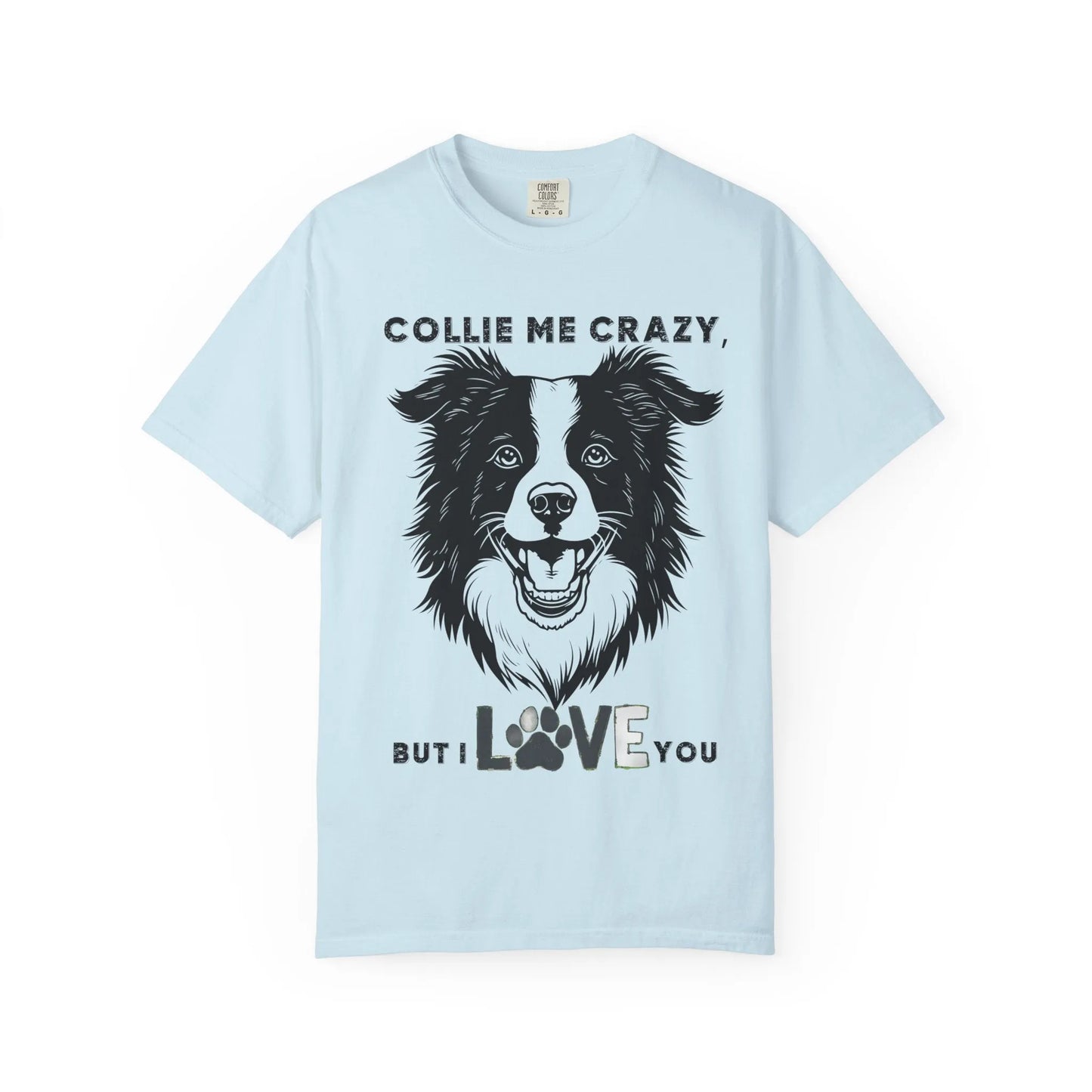 Collie Love T-shirt, Dog Lover Gift, Pet Owner Apparel, Animal Lover Shirt, Funny Dog Quote Tee