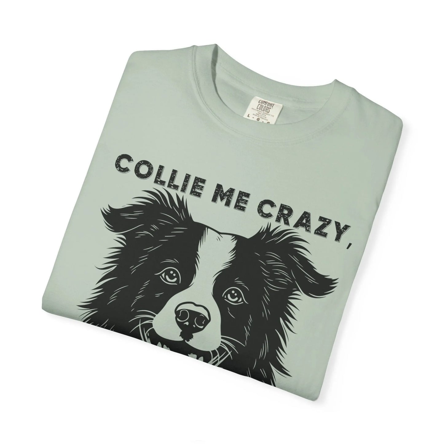 Collie Love T-shirt, Dog Lover Gift, Pet Owner Apparel, Animal Lover Shirt, Funny Dog Quote Tee