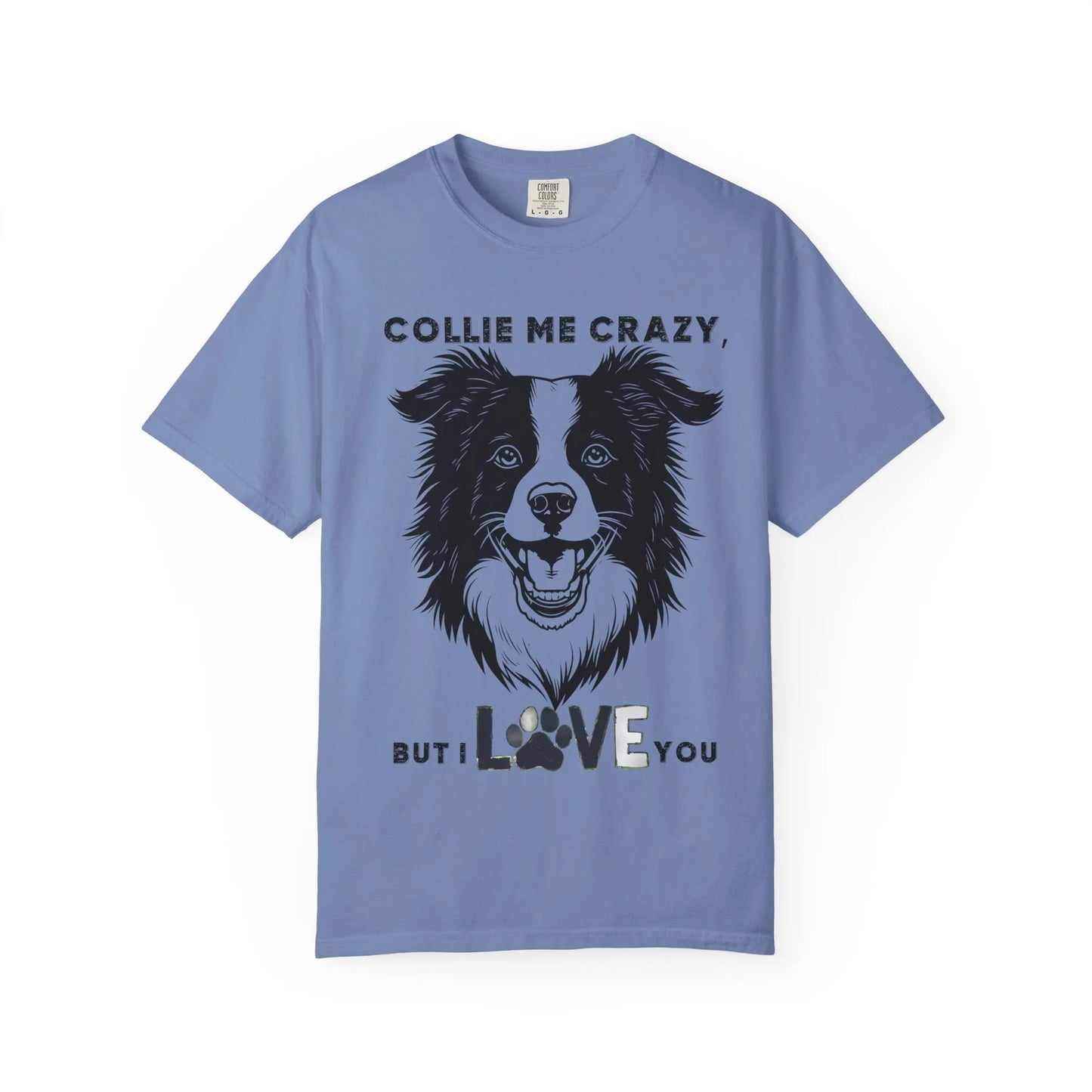 Collie Love T-shirt, Dog Lover Gift, Pet Owner Apparel, Animal Lover Shirt, Funny Dog Quote Tee