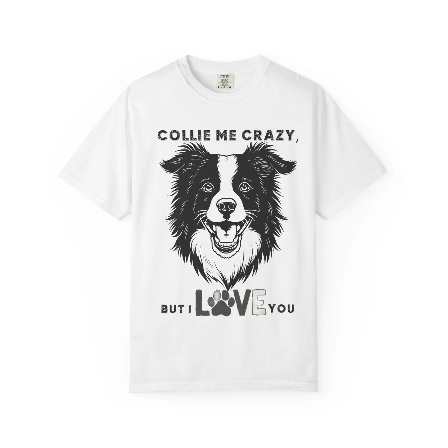 Collie Love T-shirt, Dog Lover Gift, Pet Owner Apparel, Animal Lover Shirt, Funny Dog Quote Tee