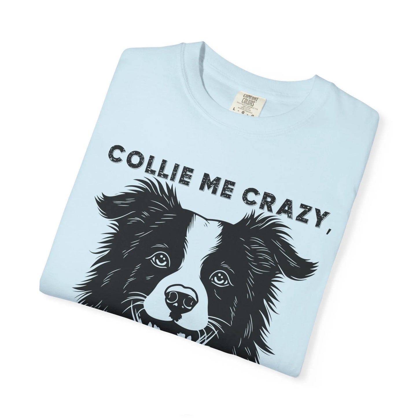 Collie Love T-shirt, Dog Lover Gift, Pet Owner Apparel, Animal Lover Shirt, Funny Dog Quote Tee