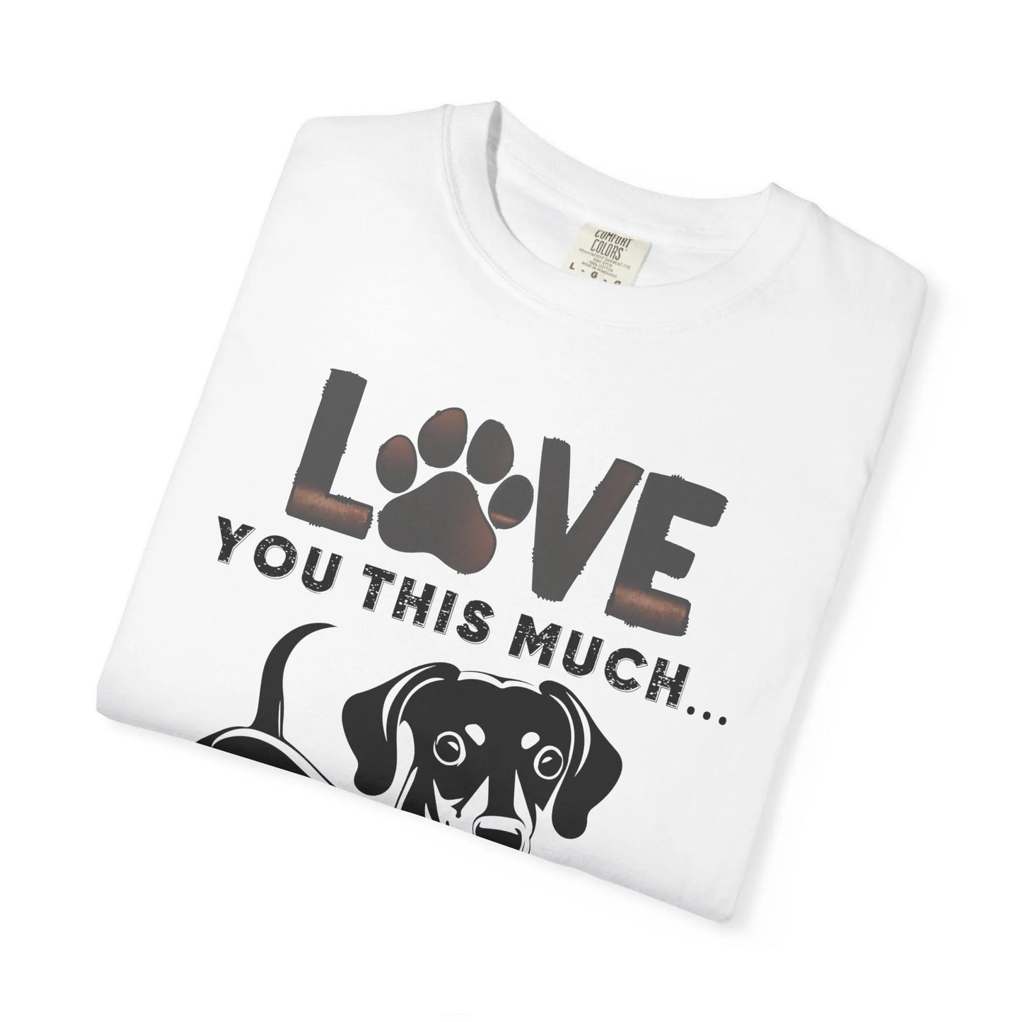 Love This Much Dog T-Shirt, Funny Pet Tee, Unisex Gift for Dog Lovers, Casual Wear, Quirky Animal Lover Apparel