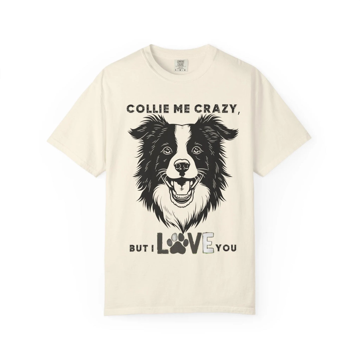 Collie Love T-shirt, Dog Lover Gift, Pet Owner Apparel, Animal Lover Shirt, Funny Dog Quote Tee