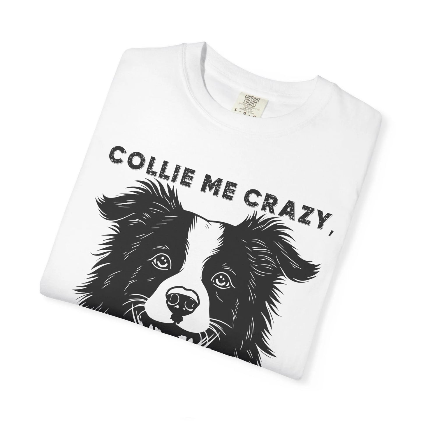Collie Love T-shirt, Dog Lover Gift, Pet Owner Apparel, Animal Lover Shirt, Funny Dog Quote Tee