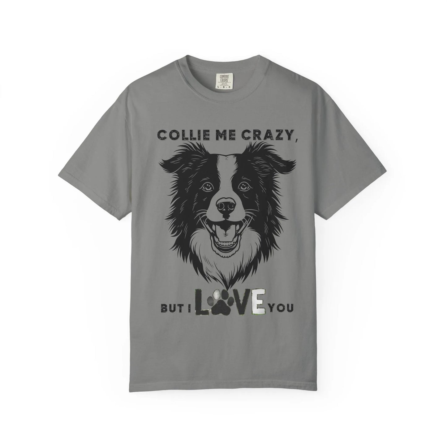 Collie Love T-shirt, Dog Lover Gift, Pet Owner Apparel, Animal Lover Shirt, Funny Dog Quote Tee