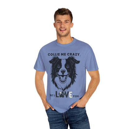 Collie Love T-shirt, Dog Lover Gift, Pet Owner Apparel, Animal Lover Shirt, Funny Dog Quote Tee