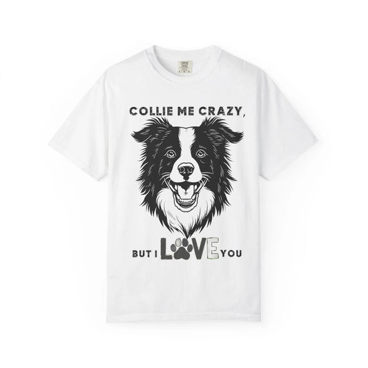 Collie Love T-shirt, Dog Lover Gift, Pet Owner Apparel, Animal Lover Shirt, Funny Dog Quote Tee