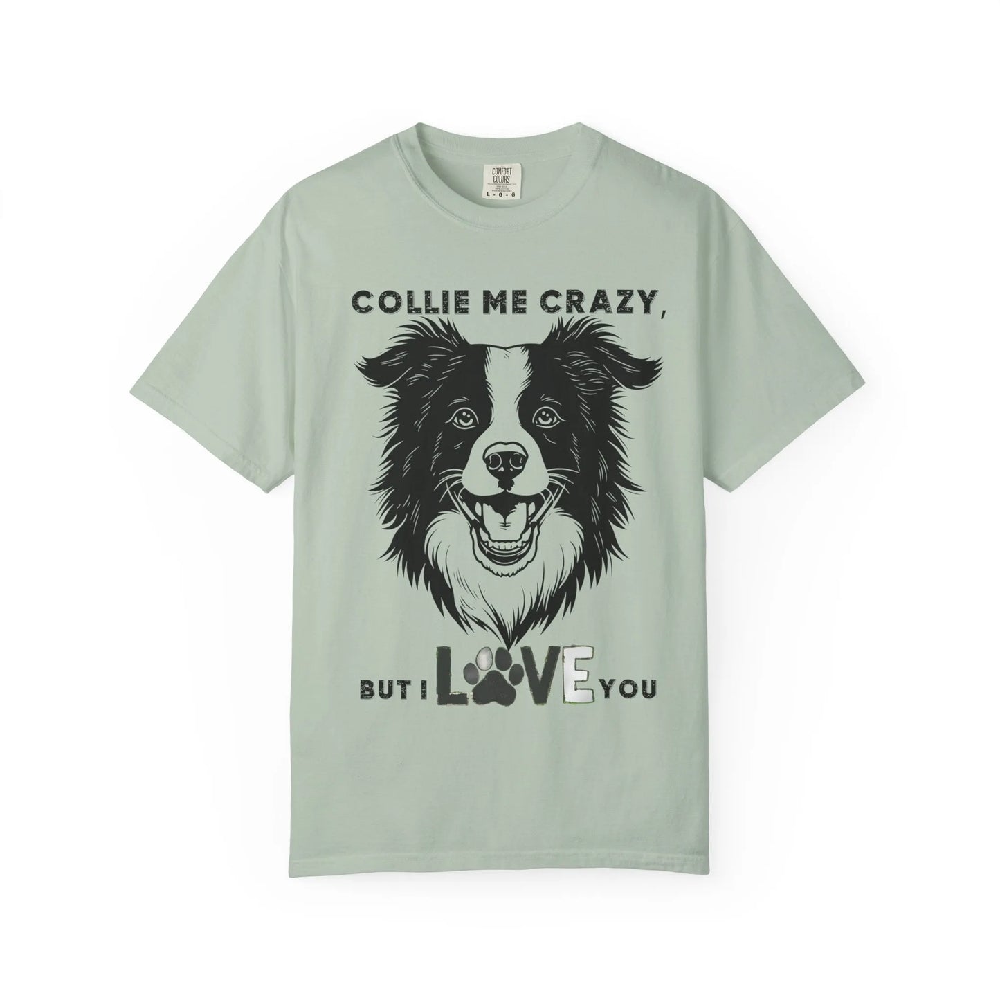 Collie Love T-shirt, Dog Lover Gift, Pet Owner Apparel, Animal Lover Shirt, Funny Dog Quote Tee