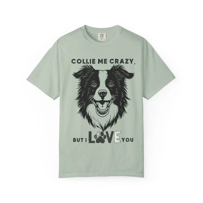 Collie Love T-shirt, Dog Lover Gift, Pet Owner Apparel, Animal Lover Shirt, Funny Dog Quote Tee